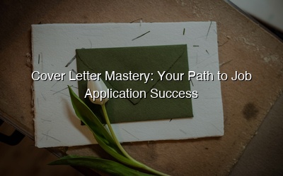 Cover Letter Mastery: Your Path to Job Application Success