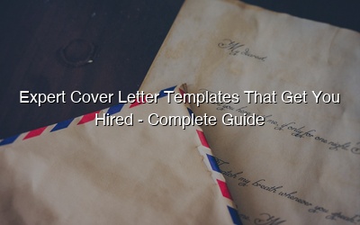 Expert Cover Letter Templates That Get You Hired - Complete Guide