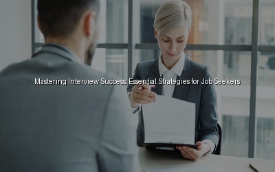 Mastering Interview Success: Essential Strategies for Job Seekers