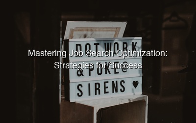 Mastering Job Search Optimization: Strategies for Success
