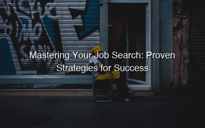 Mastering Your Job Search: Proven Strategies for Success